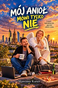 Mój anioł mówi tylko nie - Sławomir Kaiser - ebook