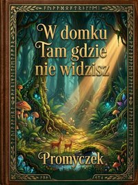 W Domku Tam Gdzie Nie Widzisz cz. I Promyczek - Beata Ludwicka - ebook