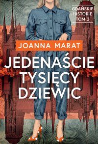 Gdańskie historie. Tom 2. Jedenaście tysięcy dziewic - Joanna Marat - ebook