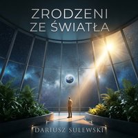 Zrodzeni ze światła - Dariusz Sulewski - audiobook
