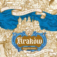 Kraków. Dziedzictwo Europy. Biografia miasta - Michał Niezabitowski - audiobook