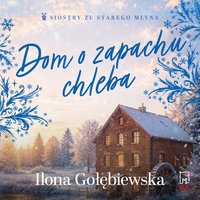 Dom o zapachu chleba - Ilona Gołębiewska - audiobook