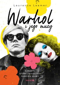 Warhol i jego muzy. Kobiety, które zniszczyła Fabryka sławy - Laurence Leamer - ebook