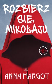 Rozbierz się, mikołaju - Anna Margot - ebook