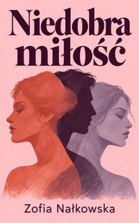 Niedobra miłość - Zofia Nałkowska - ebook