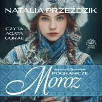 Pogranicze. Tom 4. Moroz - Natalia Przeździk - audiobook