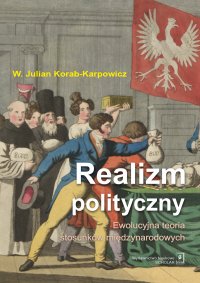Realizm polityczny. Ewolucyjna teoria stosunków międzynarodowych - W. Julian Korab-Karpowicz - ebook