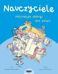 Nauczyciele. Instrukcja obsługi dla dzieci - Agnieszka Elbanowska - ebook