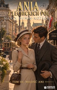 Ania z lechickich pól. Tom 3 - Maria Dunin-Kozicka - ebook