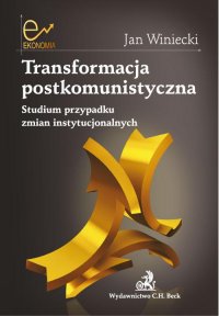 Transformacja postkomunistyczna Studium przypadku zmian instytucjonalnych - Jan Winiecki - ebook