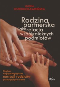 Rodzina partnerska jako relacja współzależnych podmiotów - Joanna Ostrouch-Kamińska - ebook