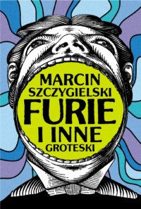 Furie i inne groteski - Marcin Szczygielski - ebook