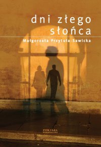 Dni złego słońca - Małgorzata Przytuła-Sawicka - ebook