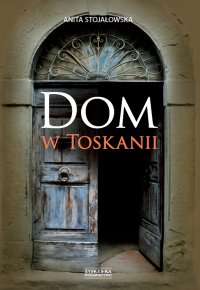Dom w Toskanii. Porta morte i inne historie - Anita Stojałowska - ebook