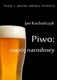 Piwo: napój narodowy - Jan Kochańczyk - ebook