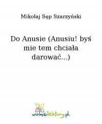 Do Anusie (Anusiu! byś mie tem chciała darować...) - Mikołaj Sęp Szarzyński - ebook