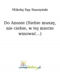 Do Anusie (Siebie muszę, nie ciebie, w tej mierze winować...) - Mikołaj Sęp Szarzyński - ebook
