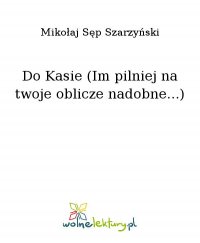 Do Kasie (Im pilniej na twoje oblicze nadobne...) - Mikołaj Sęp Szarzyński - ebook