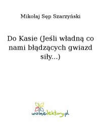 Do Kasie (Jeśli władną co nami błądzących gwiazd siły...) - Mikołaj Sęp Szarzyński - ebook