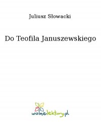 Do Teofila Januszewskiego - Juliusz Słowacki - ebook