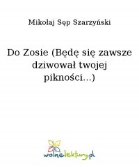 Do Zosie (Będę się zawsze dziwował twojej pikności...) - Mikołaj Sęp Szarzyński - ebook