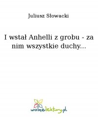 I wstał Anhelli z grobu - za nim wszystkie duchy... - Juliusz Słowacki - ebook