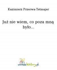Już nie wiem, co poza mną było... - Kazimierz Przerwa-Tetmajer - ebook