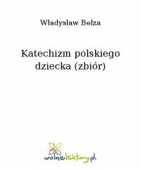 Katechizm polskiego dziecka (zbiór) - Władysław Bełza - ebook