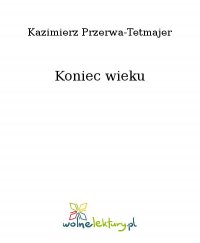 Koniec wieku - Kazimierz Przerwa-Tetmajer - ebook