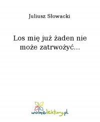 Los mię już żaden nie może zatrwożyć... - Juliusz Słowacki - ebook