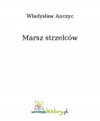 Marsz strzelców - Władysław Anczyc - ebook