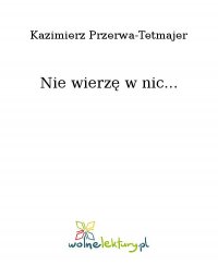 Nie wierzę w nic... - Kazimierz Przerwa-Tetmajer - ebook