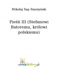 Pieśń III (Stefanowi Batoremu, królowi polskiemu) - Mikołaj Sęp Szarzyński - ebook