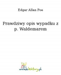 Prawdziwy opis wypadku z p. Waldemarem - Edgar Allan Poe - ebook