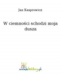 W ciemności schodzi moja dusza - Jan Kasprowicz - ebook