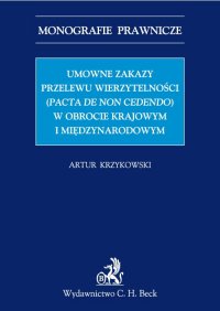 Umowne zakazy przelewu wierzytelności (Pacta de non cedendo) w obrocie krajowym i międzynarodowym - Artur Krzykowski - ebook
