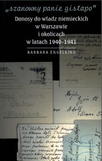 "Szanowny panie gistapo". Donosy do władz niemieckich w Warszawie i okolicach w latach 1940- 1941 - prof. dr hab. Barbara Engelking - ebook