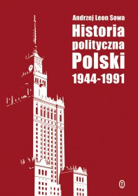 Historia polityczna Polski 1944-1991 - Andrzej Leon Sowa - ebook