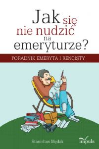 Jak się nie nudzić na emeryturze - Stanisław Mędak - ebook