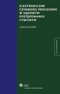 Elektroniczne czynności procesowe w sądowym postępowaniu cywilnym - Anna Kościółek - ebook