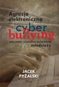 Agresja elektroniczna i cyberbullying jako nowe ryzykowne zachowania młodzieży - Jacek Pyżalski - ebook