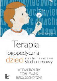 Terapia logopedyczna dzieci z zaburzeniami słuchu i mowy - Grażyna Gunia - ebook