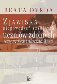 Zjawiska niepowodzeń szkolnych uczniów zdolnych - Beata Dyrda - ebook
