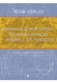 Wychowawczy program autorski dla uczniów gimnazjum - problemy i ich rozwiązania - Regina Gierlich - ebook
