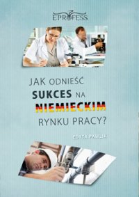 Jak Odnieść Sukces na Niemieckim Rynku Pracy - Edyta Pawlik - ebook