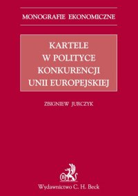Kartele w polityce konkurencji Unii Europejskiej - Zbigniew Jurczyk - ebook