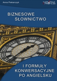 Biznesowe słownictwo i formuły konwersacyjne po angielsku - Anna Piekarczyk - ebook