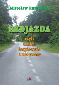 Ekojazda czyli taniej, bezpiecznie i bez stresu - Mirosław Rutkowski - ebook
