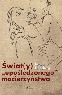 Świat(y) "upośledzonego" macierzyństwa - Iwona Lindyberg - ebook