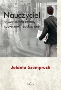 Nauczyciel w warunkach zmiany społecznej i edukacyjnej - Jolanta Szempruch - ebook
